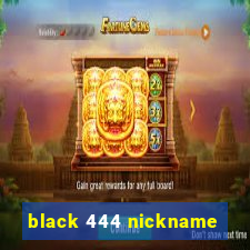 black 444 nickname